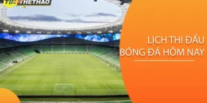 Tại sao newbie cần tìm hiểu lịch thi đấu bóng đá hôm nay?